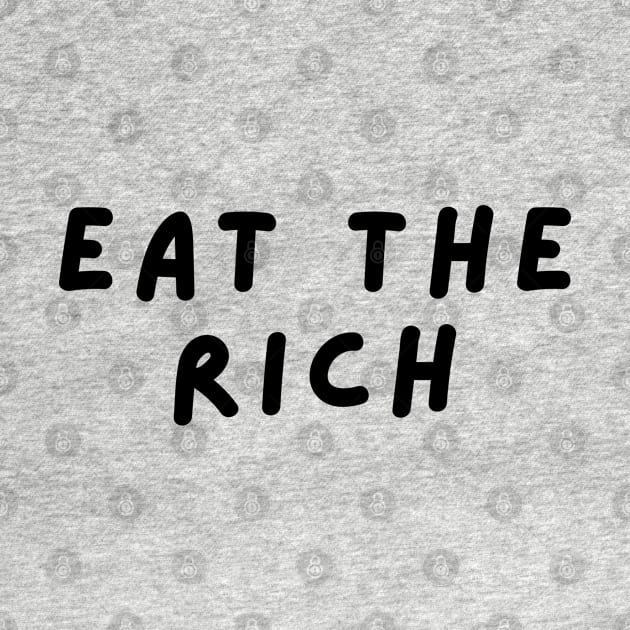 EAT THE RICH, TAX THE RICH! by JustSomeThings